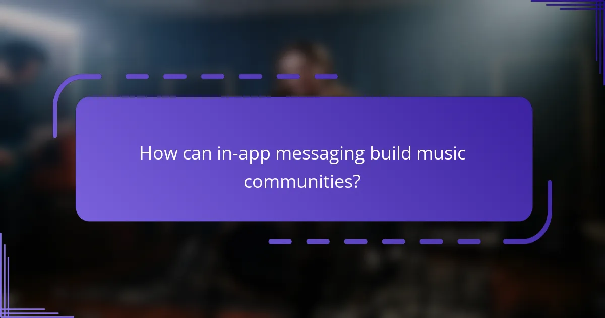 How can in-app messaging build music communities?