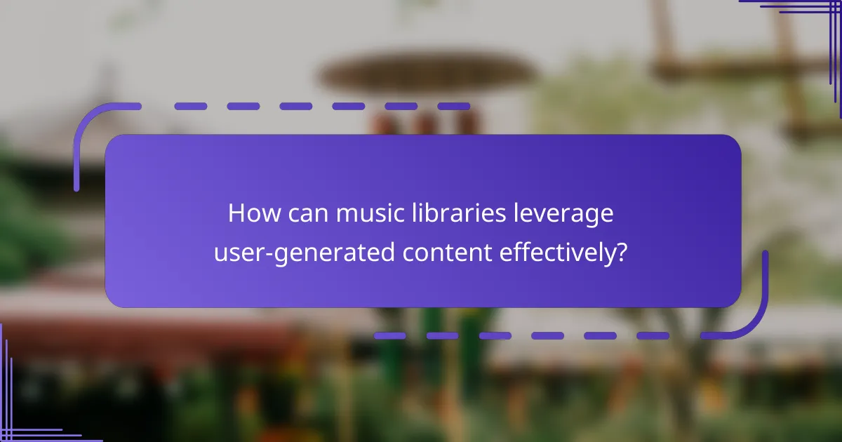 How can music libraries leverage user-generated content effectively?