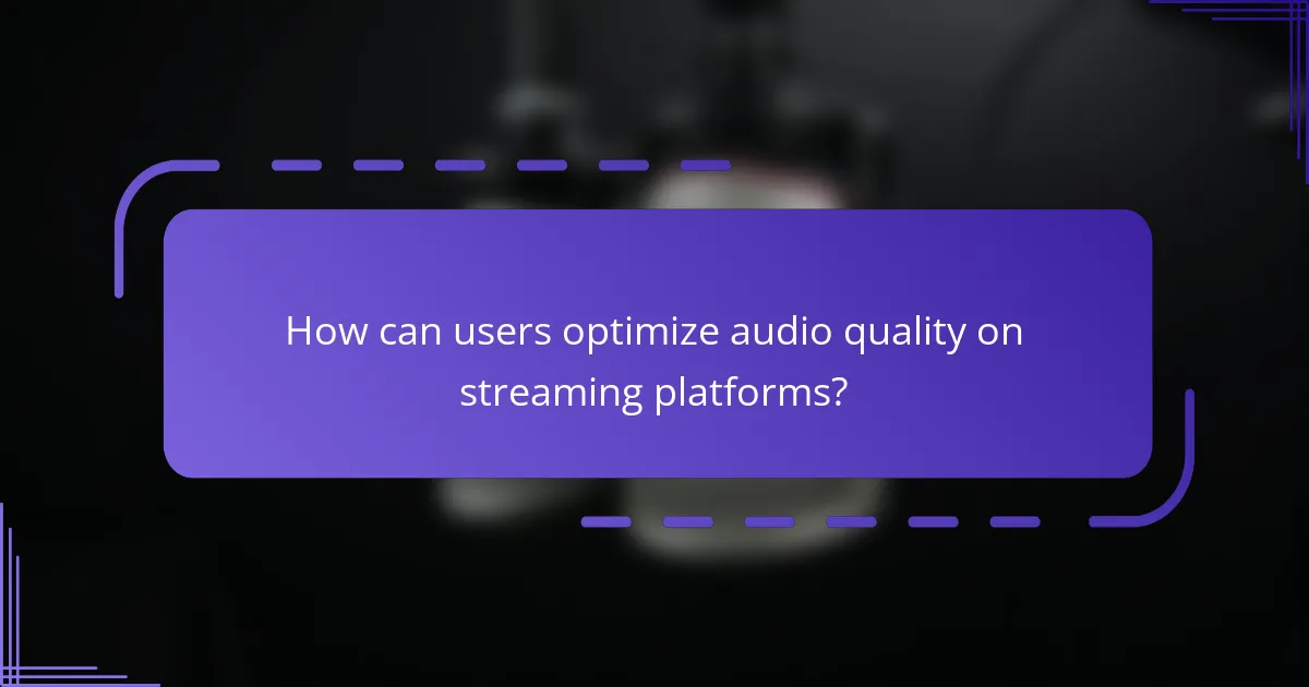 How can users optimize audio quality on streaming platforms?