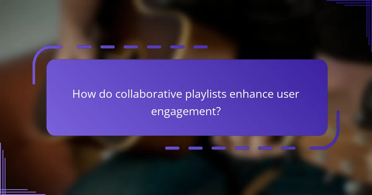 How do collaborative playlists enhance user engagement?