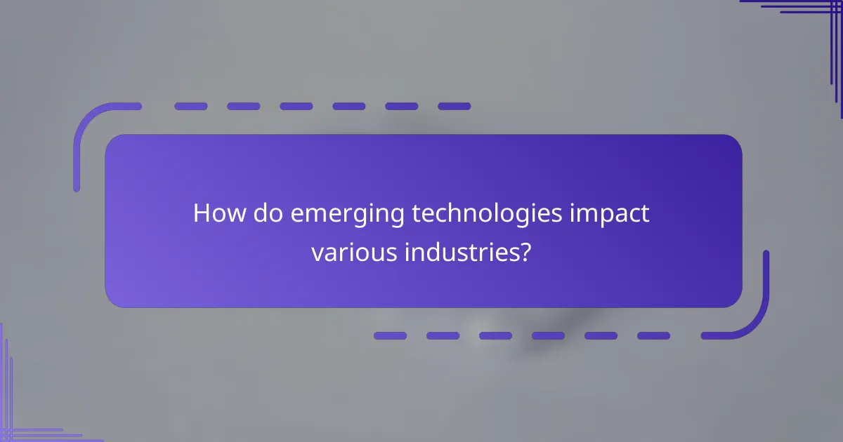 How do emerging technologies impact various industries?