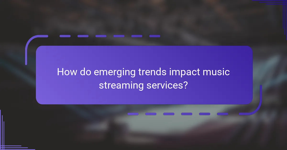 How do emerging trends impact music streaming services?