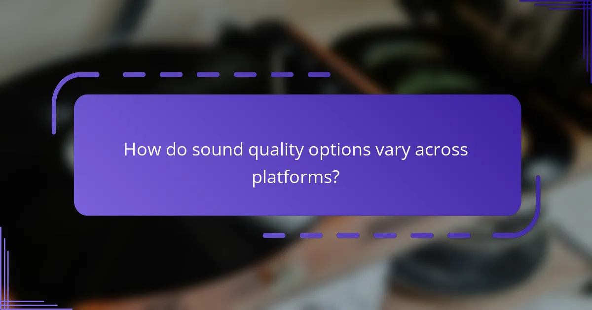 How do sound quality options vary across platforms?