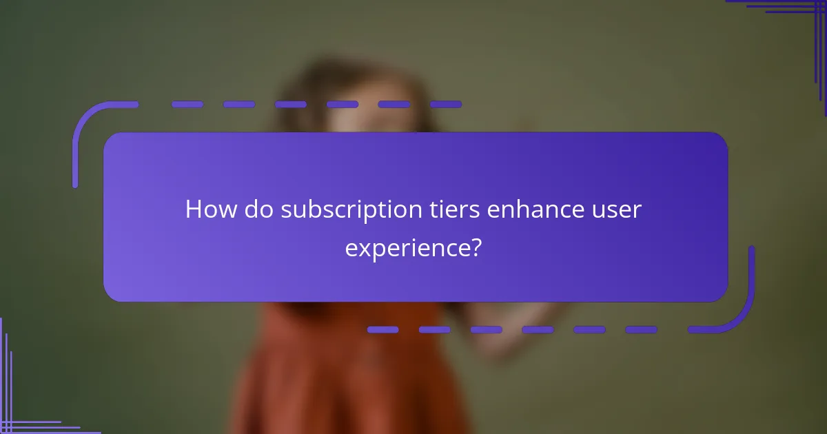 How do subscription tiers enhance user experience?