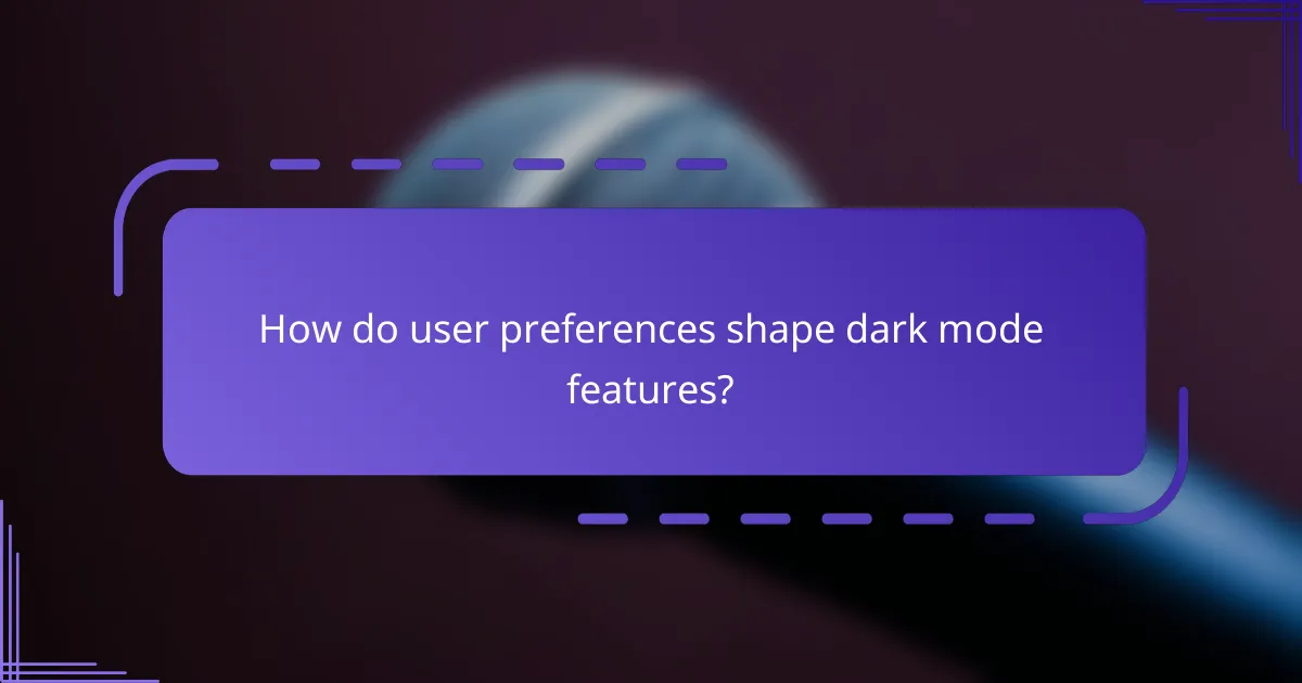 How do user preferences shape dark mode features?