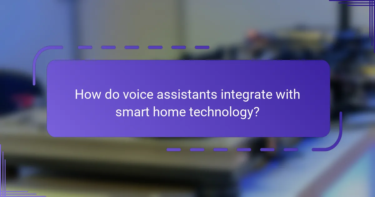 How do voice assistants integrate with smart home technology?