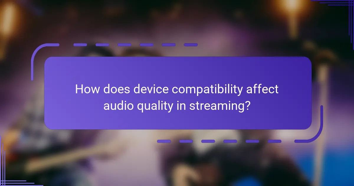 How does device compatibility affect audio quality in streaming?