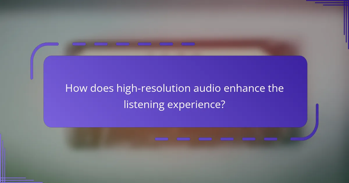How does high-resolution audio enhance the listening experience?