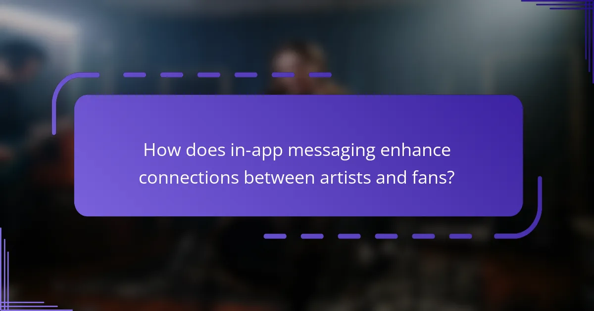 How does in-app messaging enhance connections between artists and fans?