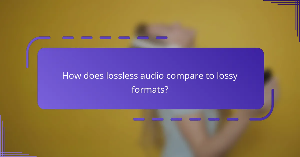 How does lossless audio compare to lossy formats?