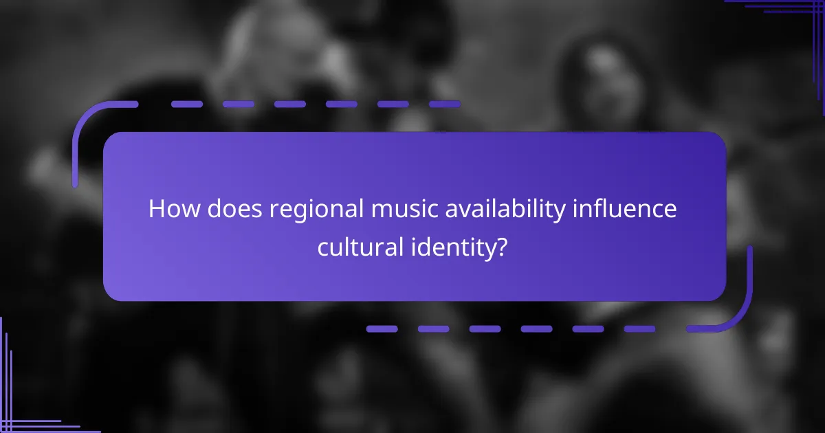 How does regional music availability influence cultural identity?