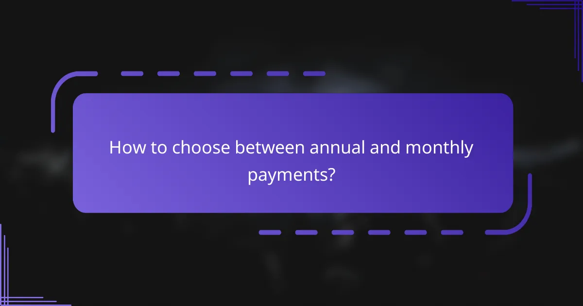 How to choose between annual and monthly payments?