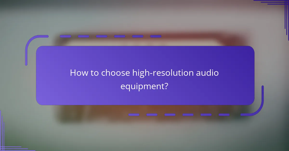 How to choose high-resolution audio equipment?