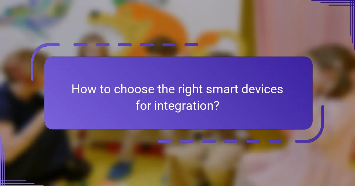 How to choose the right smart devices for integration?