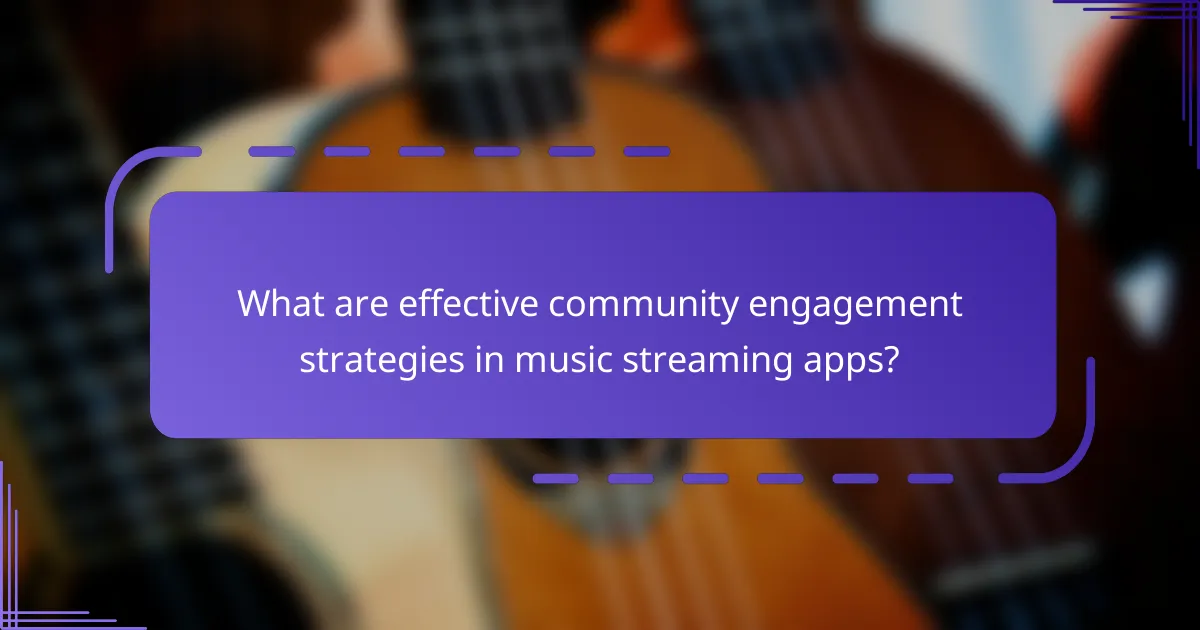 What are effective community engagement strategies in music streaming apps?