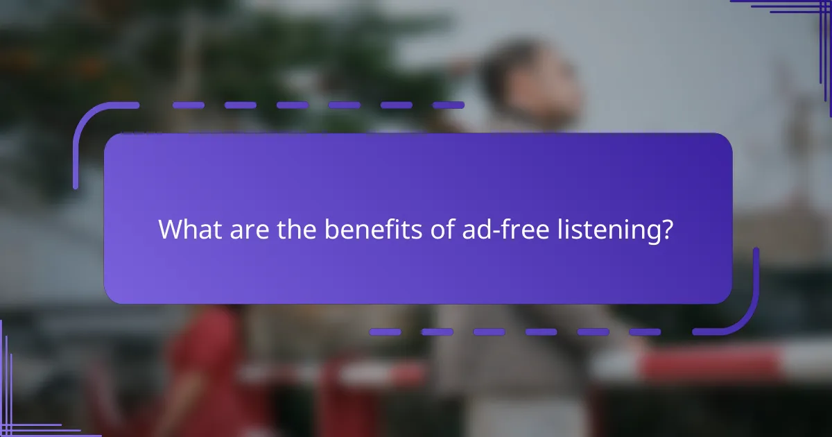What are the benefits of ad-free listening?