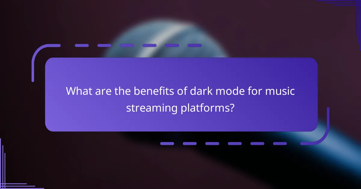 What are the benefits of dark mode for music streaming platforms?