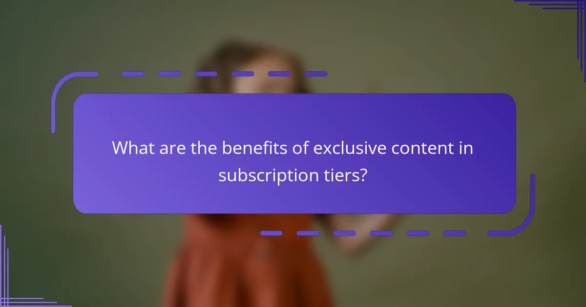 What are the benefits of exclusive content in subscription tiers?
