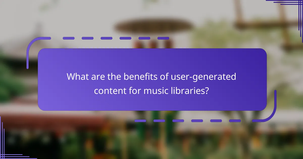 What are the benefits of user-generated content for music libraries?