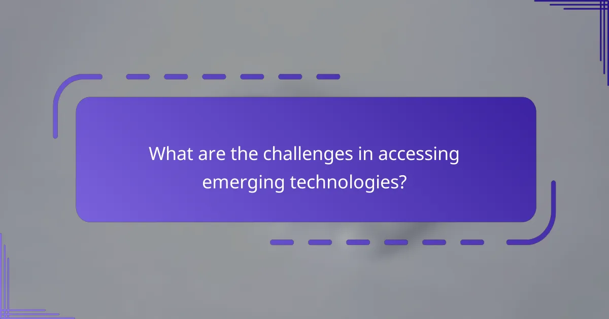 What are the challenges in accessing emerging technologies?