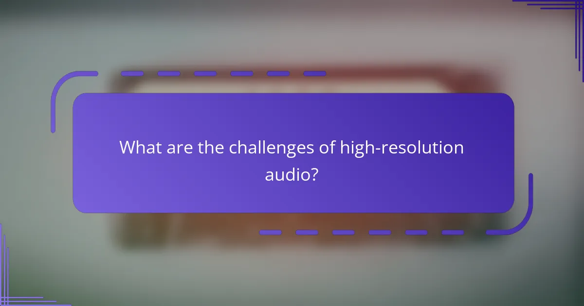 What are the challenges of high-resolution audio?