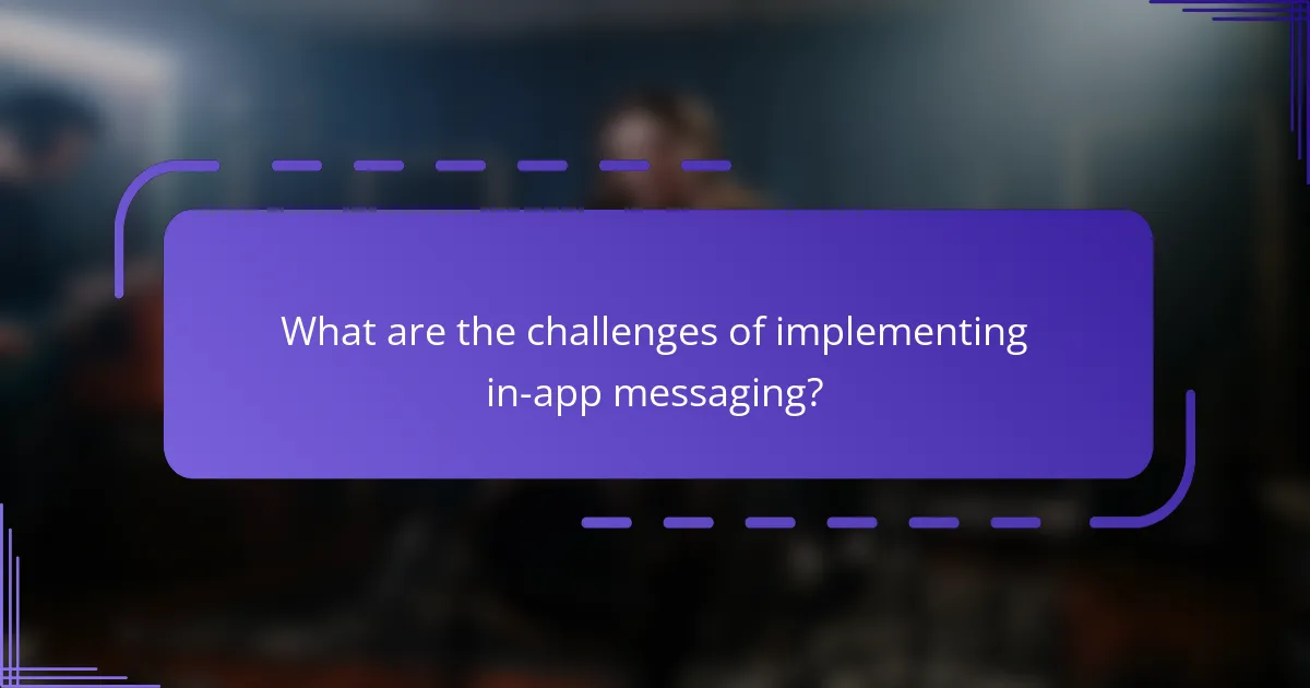 What are the challenges of implementing in-app messaging?