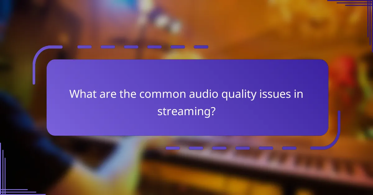 What are the common audio quality issues in streaming?