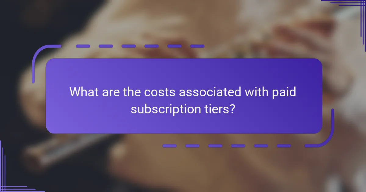 What are the costs associated with paid subscription tiers?