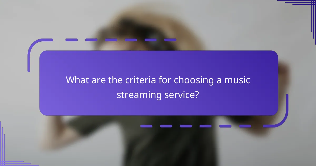 What are the criteria for choosing a music streaming service?