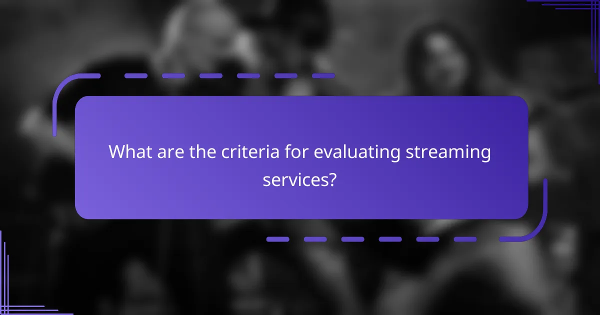 What are the criteria for evaluating streaming services?