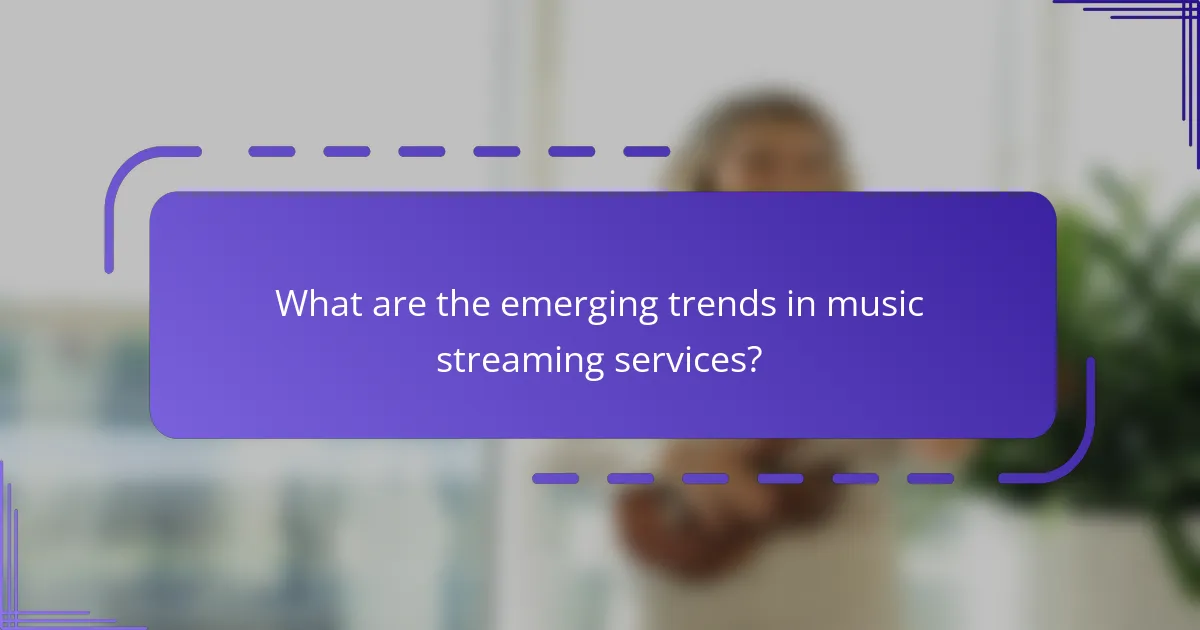 What are the emerging trends in music streaming services?