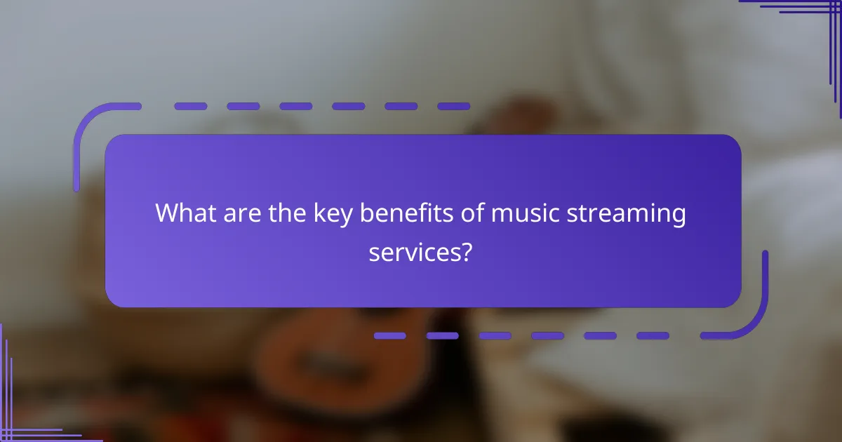 What are the key benefits of music streaming services?