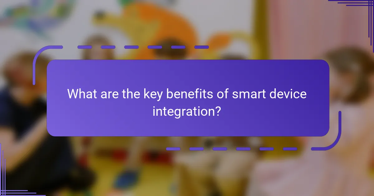 What are the key benefits of smart device integration?