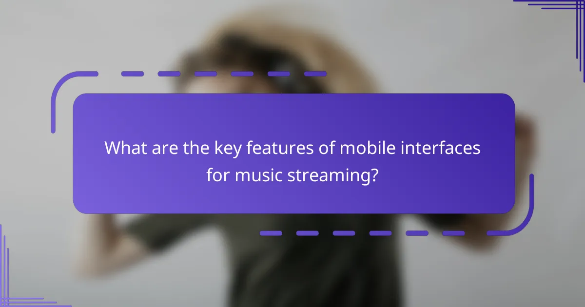 What are the key features of mobile interfaces for music streaming?