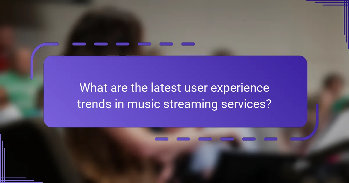 What are the latest user experience trends in music streaming services?