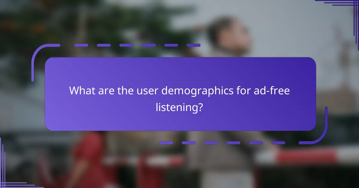 What are the user demographics for ad-free listening?