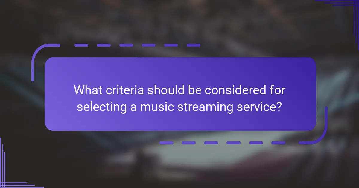 What criteria should be considered for selecting a music streaming service?