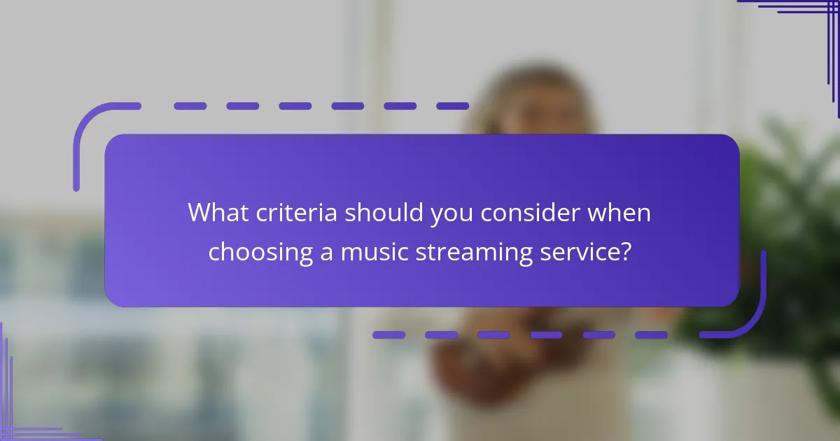 What criteria should you consider when choosing a music streaming service?