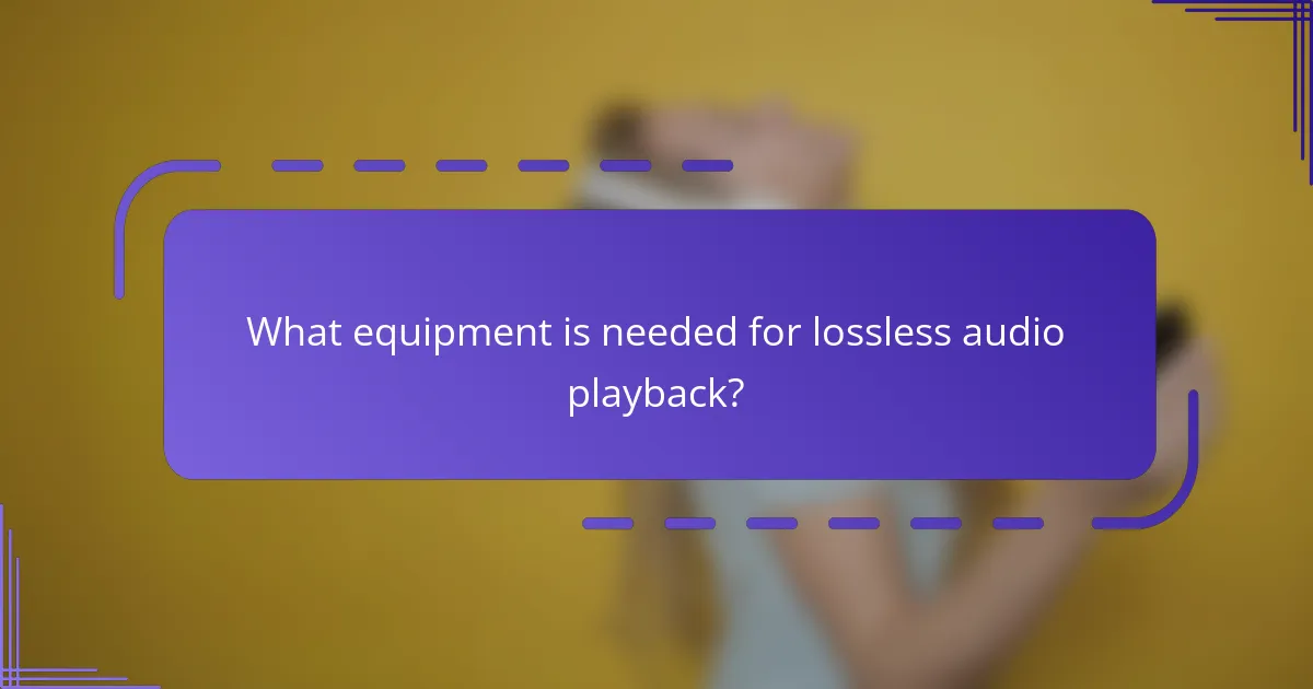 What equipment is needed for lossless audio playback?