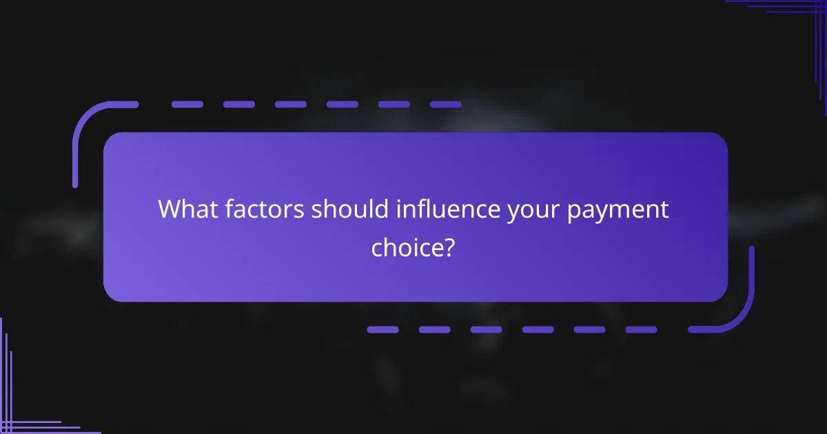 What factors should influence your payment choice?