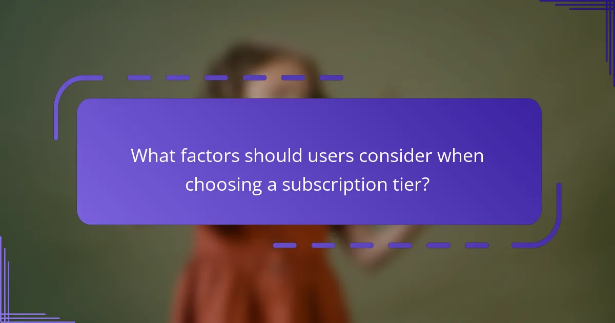 What factors should users consider when choosing a subscription tier?