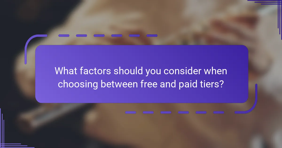 What factors should you consider when choosing between free and paid tiers?