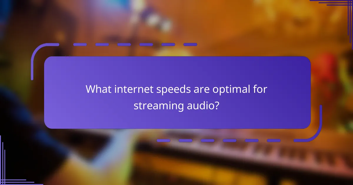 What internet speeds are optimal for streaming audio?