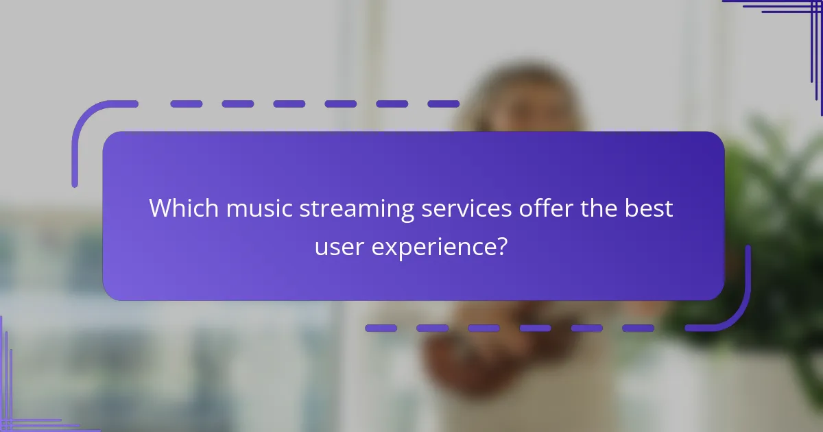 Which music streaming services offer the best user experience?
